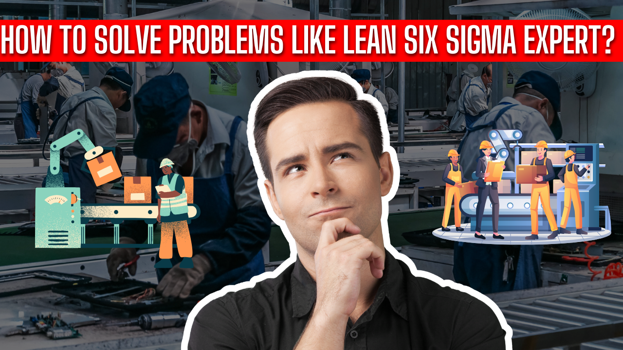 How to Solve Problems Like a Lean Six Sigma Expert